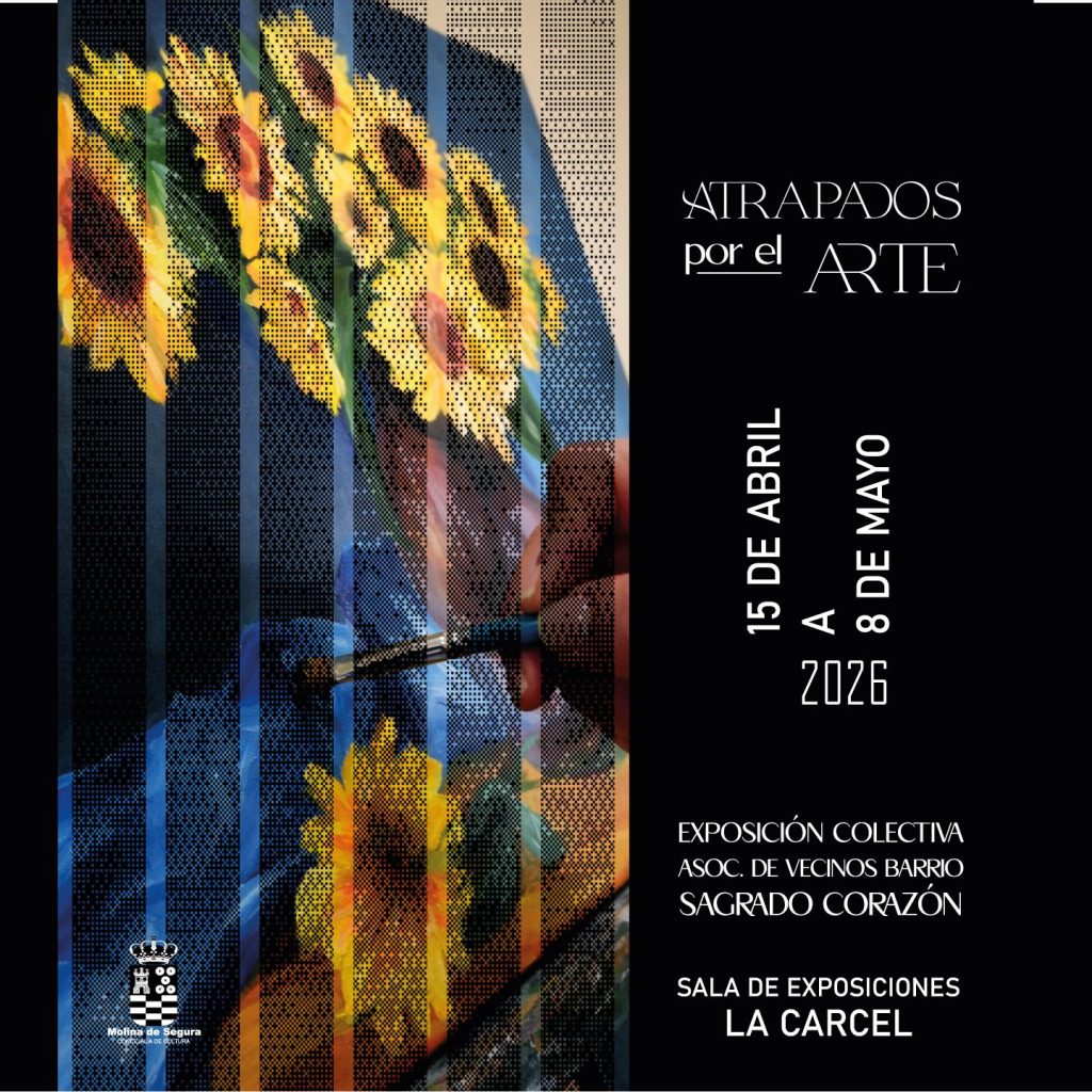 Exposición 'ATRAPADOS POR EL ARTE' de Asociación Vecinos Barrio Sagrado Corazón Sala 'La Cárcel' Molina 15abr 8may26 CARTEL